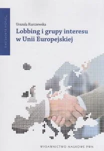 Kurczewska Urszula Lobbing i grupy interesu w Unii Europejskiej - Podręczniki dla szkół wyższych - miniaturka - grafika 2