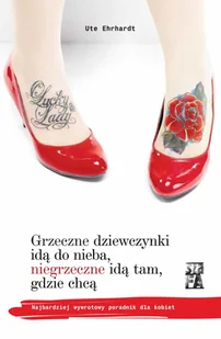 Grzeczne dziewczynki idą do nieba niegrzeczne idą tam gdzie chcą Ute Ehrhardt - E-booki - biznes i ekonomia - miniaturka - grafika 1