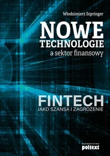 Poltext Nowe technologie a sektor finansowy - Włodzimierz Szpringer - Ekonomia - miniaturka - grafika 1