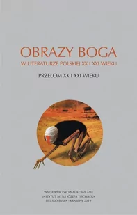 WYDAWNICTWO NAUKOWE ATH Obrazy Boga w literaturze polskiej XX i XXI wieku. Przełom XX i XXI wieku praca zbiorowa - Filologia i językoznawstwo - miniaturka - grafika 3