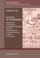 II wojna światowa - Nauka w podziemiu. Praktyka i polityka... - Friedrich Cain - książka - miniaturka - grafika 1