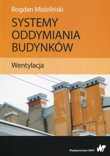 Mizieliński Bogdan Systemy oddymiania budynków Wentylacja - Powieści i opowiadania - miniaturka - grafika 1