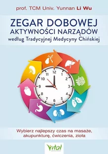 Zegar dobowej aktywności narządów według Tradycyjnej Medycyny Chińskiej - Yunnan Li Wu - książka - Zdrowie - poradniki - miniaturka - grafika 1