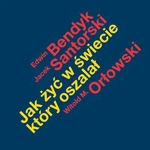 Jarosław Szulski & Co Dom Wydawniczy Jak żyć w świecie który oszalał - Jacek Santorski, Witold Orłowski, EDWIN BENDYK - Poradniki hobbystyczne Jarosław Szulski & Co Dom Wydawniczy Jak żyć w świecie który oszalał - Jacek Santorski, Witold Orłowski, EDWIN BENDYK - Poradniki hobbystyczne - miniaturka - grafika 1