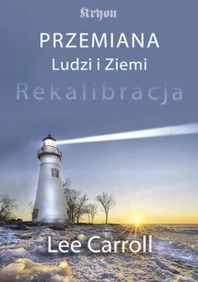 Lee Carroll Przemiana Ludzi i Ziemi. Rekalibracja - Ezoteryka Lee Carroll Przemiana Ludzi i Ziemi. Rekalibracja - Ezoteryka - miniaturka - grafika 2