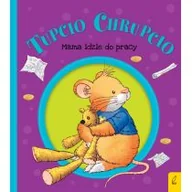 Powieści i opowiadania - Mama Idzie Do Pracy Tupcio Chrupcio Eliza Piotrowska - miniaturka - grafika 1