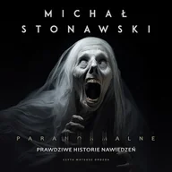 Audiobooki - literatura faktu - Paranormalne. Prawdziwe historie nawiedzeń Michał Stonawski - miniaturka - grafika 1