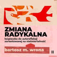 Audiobooki - poradniki - Zmiana radykalna. Książeczka do autorefleksji zorientowanej na nieśmiertelność - miniaturka - grafika 1