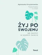 E-booki - podręczniki - Agnieszka Krzyżanowska Żyj po swojemu Jak zwolnić w szybkim świecie e-book) - miniaturka - grafika 1