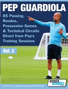 Pep Guardiola - 85 Passing, Rondos, Possession Games & Technical Circuits Direct from Pep's Training Sessions (Soccertutor Com)(Paperback) - Pozostałe książki - miniaturka - grafika 2