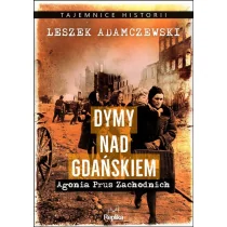 Dymy nad Gdańskiem Agonia Prus Zachodnich Nowa - Historia Polski - miniaturka - grafika 1