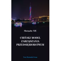 Wydawnictwo Adam Marszałek Chiński model zarządzania przedsiębiorstwem - Nie Shengzhe - Ekonomia - miniaturka - grafika 1