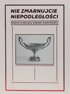 Historia świata - Nie zmarnujcie niepodległości Srebra Funduszu Obrony Narodowej - miniaturka - grafika 1