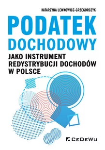 Podatek dochodowy jako instrument redystrybucji Katarzyna Lewkowicz-Grzegorczyk - Finanse, księgowość, bankowość - miniaturka - grafika 1