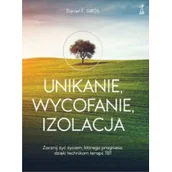 Rozwój osobisty - UNIKANIE, WYCOFANIE, IZOLACJA Zacznij żyć życiem, którego pragniesz, dzięki technikom terapii TBT - miniaturka - grafika 1