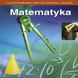Ilustrowana encyklopedia ucznia. Matematyka - Słowniki języka polskiego - miniaturka - grafika 1