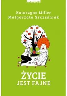 Katarzyna Miller; Małgorzata Szcześniak Życie jest fajne - Poradniki psychologiczne - miniaturka - grafika 3
