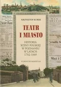 Książki regionalne - Teatr i miasto. Historia sceny polskiej w Poznaniu w latach 1782-1849 - miniaturka - grafika 1