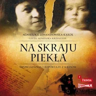 Audiobooki - literatura faktu - Na skraju piekła. Opowiadania i reportaże z kresów Agnieszka Lewandowska-Kąkol - miniaturka - grafika 1