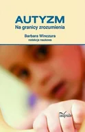 Pedagogika i dydaktyka - Pedagogika. Autyzm. Na granicy zrozumienia - Barbara Winczura - miniaturka - grafika 1