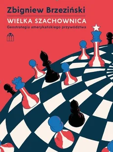 Wielka Szachownica. Geostrategia amerykańskiego przywództwa - Polityka i politologia - miniaturka - grafika 1
