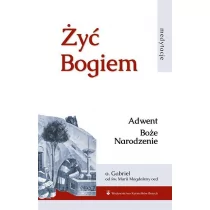 Wydawnictwo Karmelitów Bosych Żyć Bogiem. Tom 1. Adwent, Boże Narodzenie Gabriel od św. Marii Magdaleny OCD - Religia i religioznawstwo - miniaturka - grafika 1