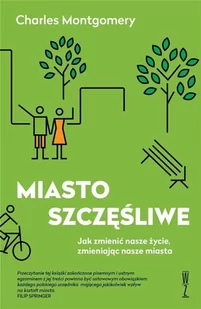 Miasto szczęśliwe - Charles Montgomery - Felietony i reportaże - miniaturka - grafika 1