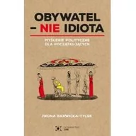 Polityka i politologia - JAK Obywatel &#8211; NIE idiota Iwona Barwicka-Tylek - miniaturka - grafika 1