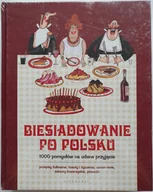 Poradniki hobbystyczne - Biesiadowanie po polsku. 1000 pomysłów na udane przyjęcie - miniaturka - grafika 1