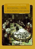Książki kucharskie - Kuchnia i Stół w Polskim Dworze - miniaturka - grafika 1
