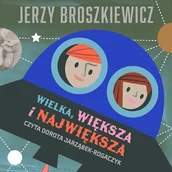 Audiobooki dla dzieci i młodzieży - Wielka, większa i największa Jerzy Broszkiewicz - miniaturka - grafika 1
