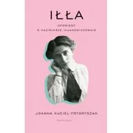 Biografie i autobiografie - Iłła Opowieść o Kazimierze Iłłakowiczównie Joanna Kuciel-Frydryszak - miniaturka - grafika 1