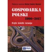 Wydawnictwo Naukowe PWN Gospodarka Polski 1990-2017: Kręte ścieżki rozwoju