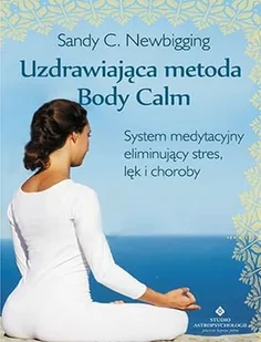 Studio Astropsychologii Uzdrawiająca metoda Body Calm - Newbigging Sandy C. - Zdrowie - poradniki Studio Astropsychologii Uzdrawiająca metoda Body Calm - Newbigging Sandy C. - Zdrowie - poradniki - miniaturka - grafika 1