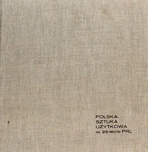 Polska sztuka użytkowa w 25 lecie PRL - Książki o kulturze i sztuce - miniaturka - grafika 1