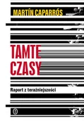 Felietony i reportaże - Tamte czasy. Raport z teraźniejszości - miniaturka - grafika 1