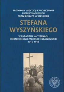 Protokoły wizytacji kanonicznych przeprowadzonych przez biskupa lubelskiego Stefana Wyszyńskiego - Historia świata - miniaturka - grafika 2