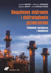 Dwupaliwowe Elektrownie I Elektrociepłownie Gazowo-Parowe Efektywność Energetyczna I Ekonomiczna Ryszard Bartnik,waldemar Skomudek,zbigniew Buryn - Podręczniki dla szkół wyższych - miniaturka - grafika 1