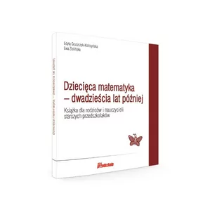Dziecięca matematyka – dwadzieścia lat później. Książka dla rodziców i nauczycieli starszych przedszkolaków - Czasopisma - miniaturka - grafika 1