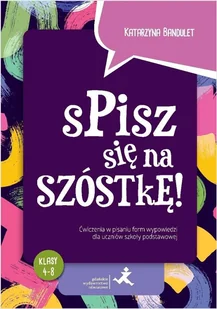 Spisz się na szóstkę! Ćw. w pisaniu wypowiedzi Sp - Katarzyna Bandulet - książka - Podręczniki dla szkół podstawowych - miniaturka - grafika 1