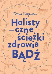 Bądź Holistyczne Ścieżki Zdrowia Orina Krajewska - Psychologia Bądź Holistyczne Ścieżki Zdrowia Orina Krajewska - Psychologia - miniaturka - grafika 1
