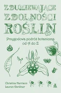 Felietony i reportaże - Zdumiewające zdolności roślin. Przygodowa podróż botaniczna od A do Z - Christina Harrison, Lauren Gardiner - książka - miniaturka - grafika 1
