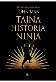 Tajna historia ninja. 1000 lat wojowników cienia - John Man - Historia świata - miniaturka - grafika 1