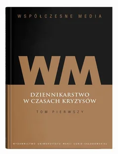 Współczesne media Dziennikarstwo w czasach kryzysów Tom 1 - Akram Sara - książka - Podręczniki dla szkół wyższych Współczesne media Dziennikarstwo w czasach kryzysów Tom 1 - Akram Sara - książka - Podręczniki dla szkół wyższych - miniaturka - grafika 1