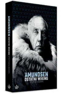 AMUNDSEN OSTATNI WIKING STEPHEN BOWN - Biografie i autobiografie - miniaturka - grafika 2