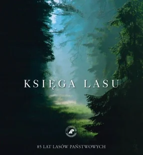 Księga Lasu 85 lat Lasów Państwowych - Podręczniki dla szkół zawodowych - miniaturka - grafika 1