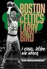 Biografie i autobiografie - Boston Celtics, Larry Bird i czasy, które nie wrócą - miniaturka - grafika 1