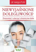 Zdrowie - poradniki - Niewyjaśnione dolegliwości. Zrozumieć i uleczyć chroniczne bóle - HELGA POHL - miniaturka - grafika 1