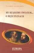 Aforyzmy i sentencje - My rządzimy światem... O mężczyznach. Skarbiec aforyzmów - miniaturka - grafika 1