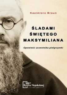 Śladami Świętego Maksymiliana - Religia i religioznawstwo - miniaturka - grafika 1